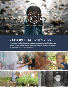 Rapport annuel 2022 - Les Enfants GIOIA - Organisme d'émergence pour enfantset jeunes adultes atteints de maladiesorphelines ou incurables