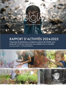 Rapport annuel 2024-2025 - Les Enfants GIOIA - Organisme d'émergence pour enfantset jeunes adultes atteints de maladiesorphelines ou incurables